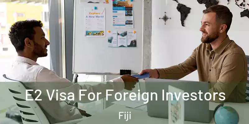  E2 Visa For Foreign Investors Fiji