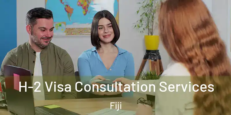  H-2 Visa Consultation Services Fiji