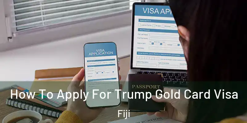  How To Apply For Trump Gold Card Visa Fiji