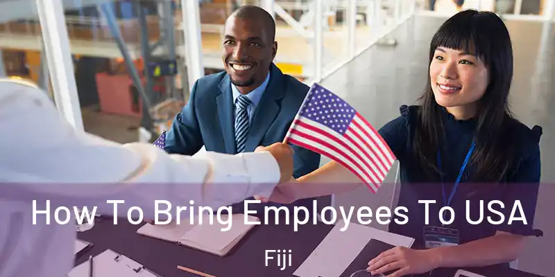 How To Bring Employees To USA Fiji