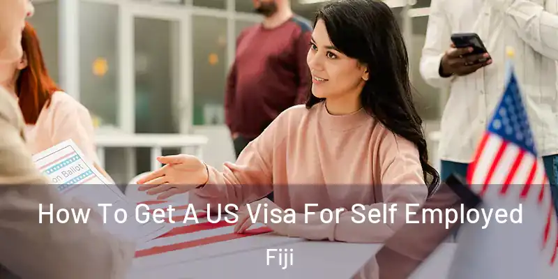  How To Get A US Visa For Self Employed Fiji