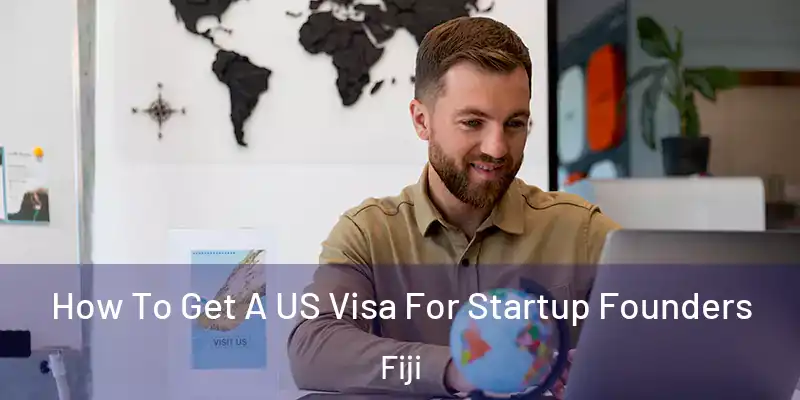  How To Get A US Visa For Startup Founders Fiji