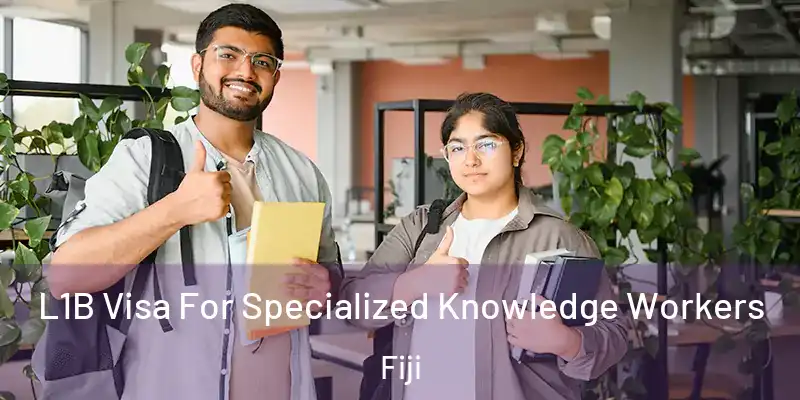  L1B Visa For Specialized Knowledge Workers Fiji