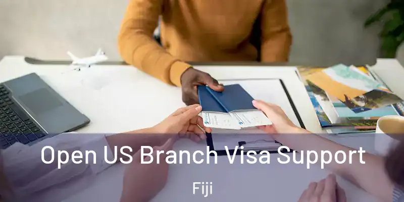  Open US Branch Visa Support Fiji