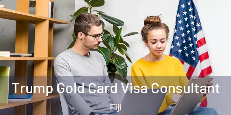  Trump Gold Card Visa Consultant Fiji